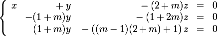 \large \left\{ \begin{array}{rrrcl}x&{}+y&{}-(2+m)z&=&0\\ &-(1+m)y&{}-(1+2m)z&=&0\\ &(1+m)y&{} -\left((m-1)(2+m)+1\right)z&=&0\end{array}\right.